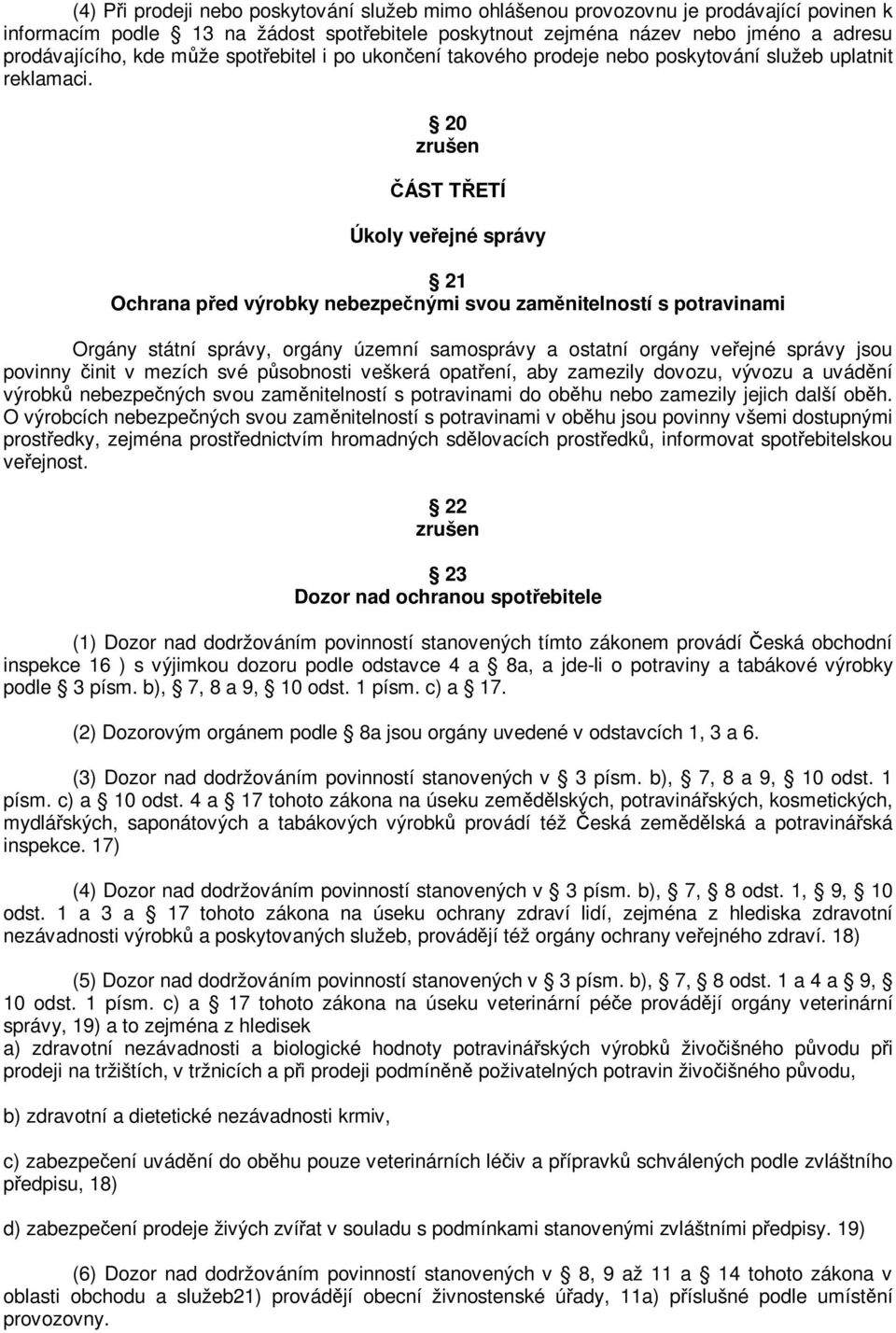 20 zrušen ÁST TETÍ Úkoly veejné správy 21 Ochrana ped výrobky nebezpenými svou zamnitelností s potravinami Orgány státní správy, orgány územní samosprávy a ostatní orgány veejné správy jsou povinny