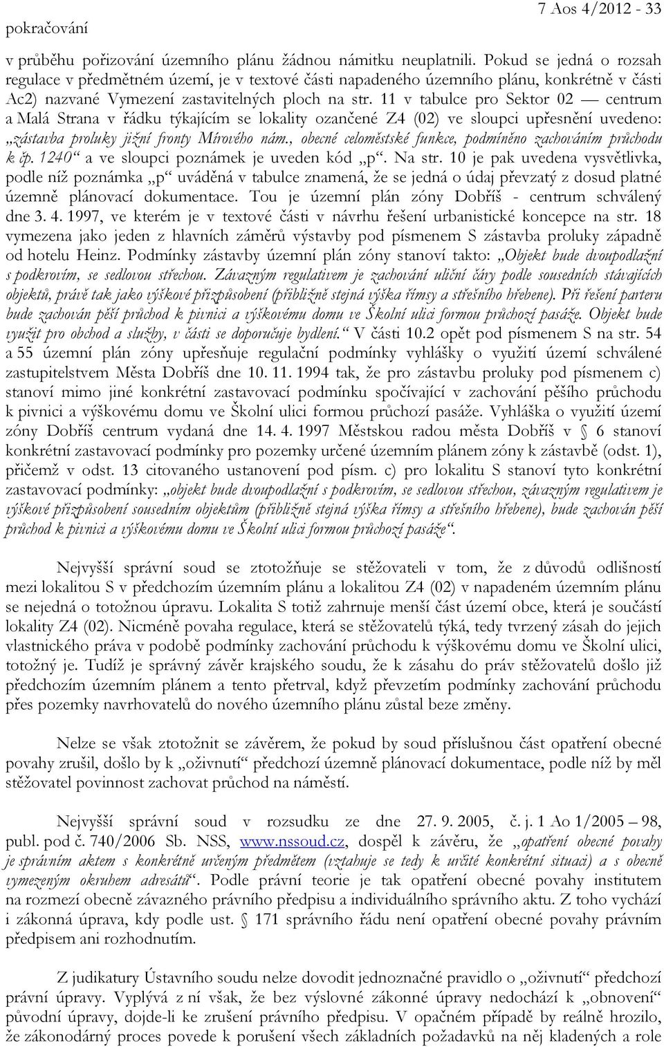 11 v tabulce pro Sektor 02 centrum a Malá Strana v řádku týkajícím se lokality ozančené Z4 (02) ve sloupci upřesnění uvedeno: zástavba proluky jižní fronty Mírového nám.