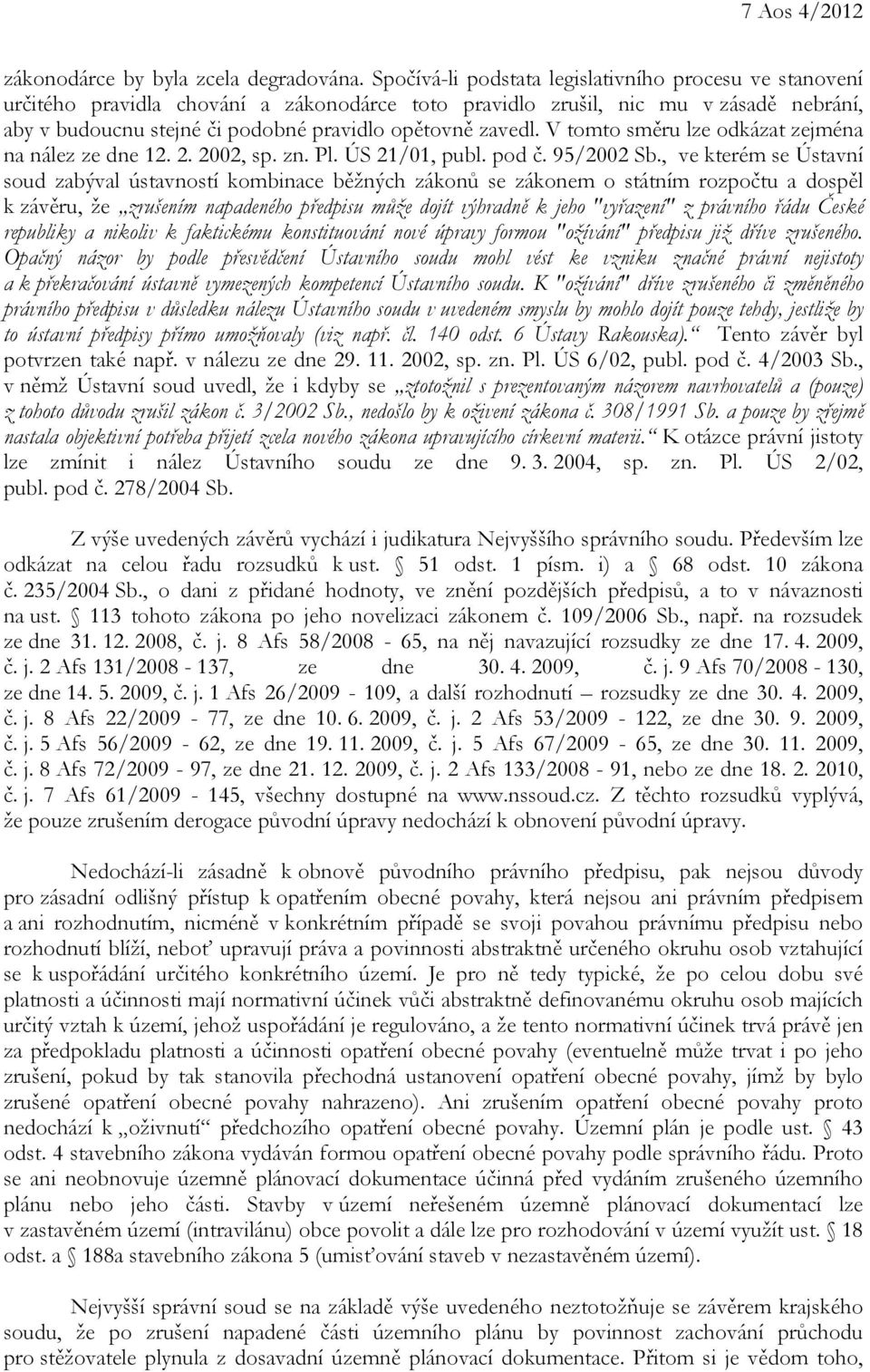 zavedl. V tomto směru lze odkázat zejména na nález ze dne 12. 2. 2002, sp. zn. Pl. ÚS 21/01, publ. pod č. 95/2002 Sb.