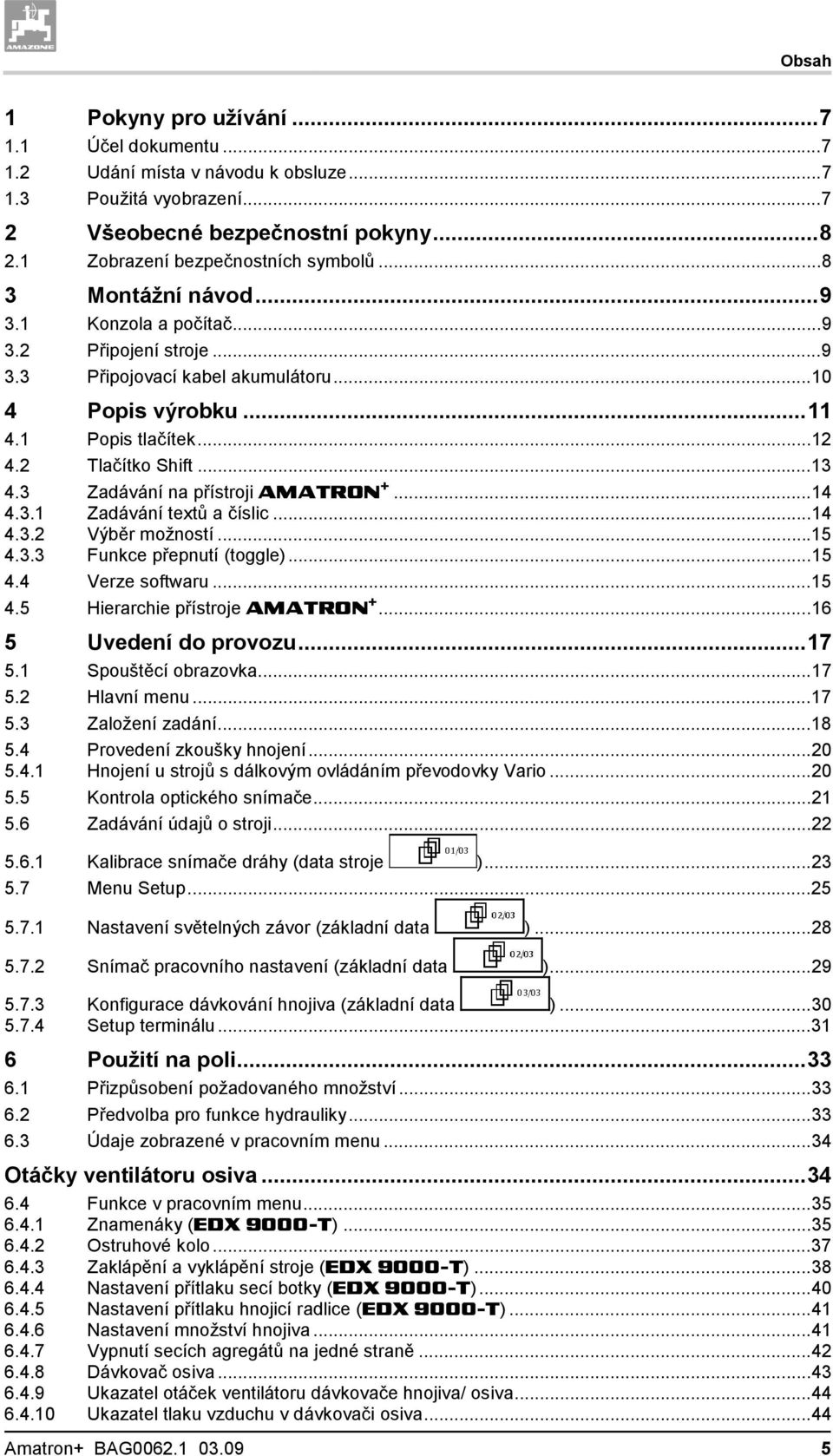 3 Zadávání na přístroji AMATRON +...14 4.3.1 Zadávání textů a číslic...14 4.3.2 Výběr možností...15 4.3.3 Funkce přepnutí (toggle)...15 4.4 Verze softwaru...15 4.5 Hierarchie přístroje AMATRON +.