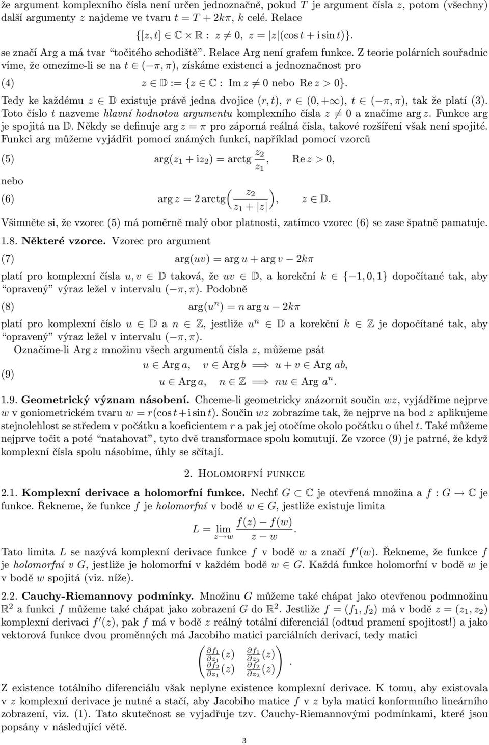 Z teorie polárních souřadnic víme, že omezíme-li se na t ( π, π), získáme existenci a jednoznačnost pro (4) z D := {z C : Im z 0 nebo Re z > 0}.