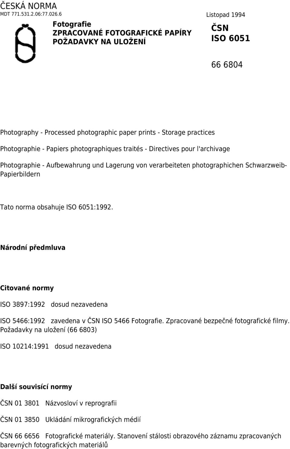 photographiques traités - Directives pour l'archivage Photographie - Aufbewahrung und Lagerung von verarbeiteten photographichen Schwarzweib- Papierbildern Tato norma obsahuje ISO 6051:1992.