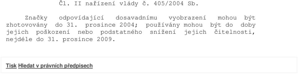 31. prosince 2004; používány mohou být do doby jejich poškození nebo