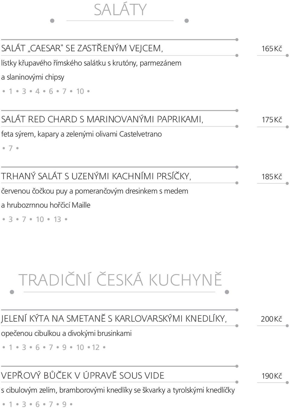 pomerančovým dresinkem s medem a hrubozrnnou hořčicí Maille 3 7 10 13 1 TRADIČNÍ ČESKÁ KUCHYNĚ JELENÍ KÝTA NA SMETANĚ S KARLOVARSKÝMI KNEDLÍKY, opečenou