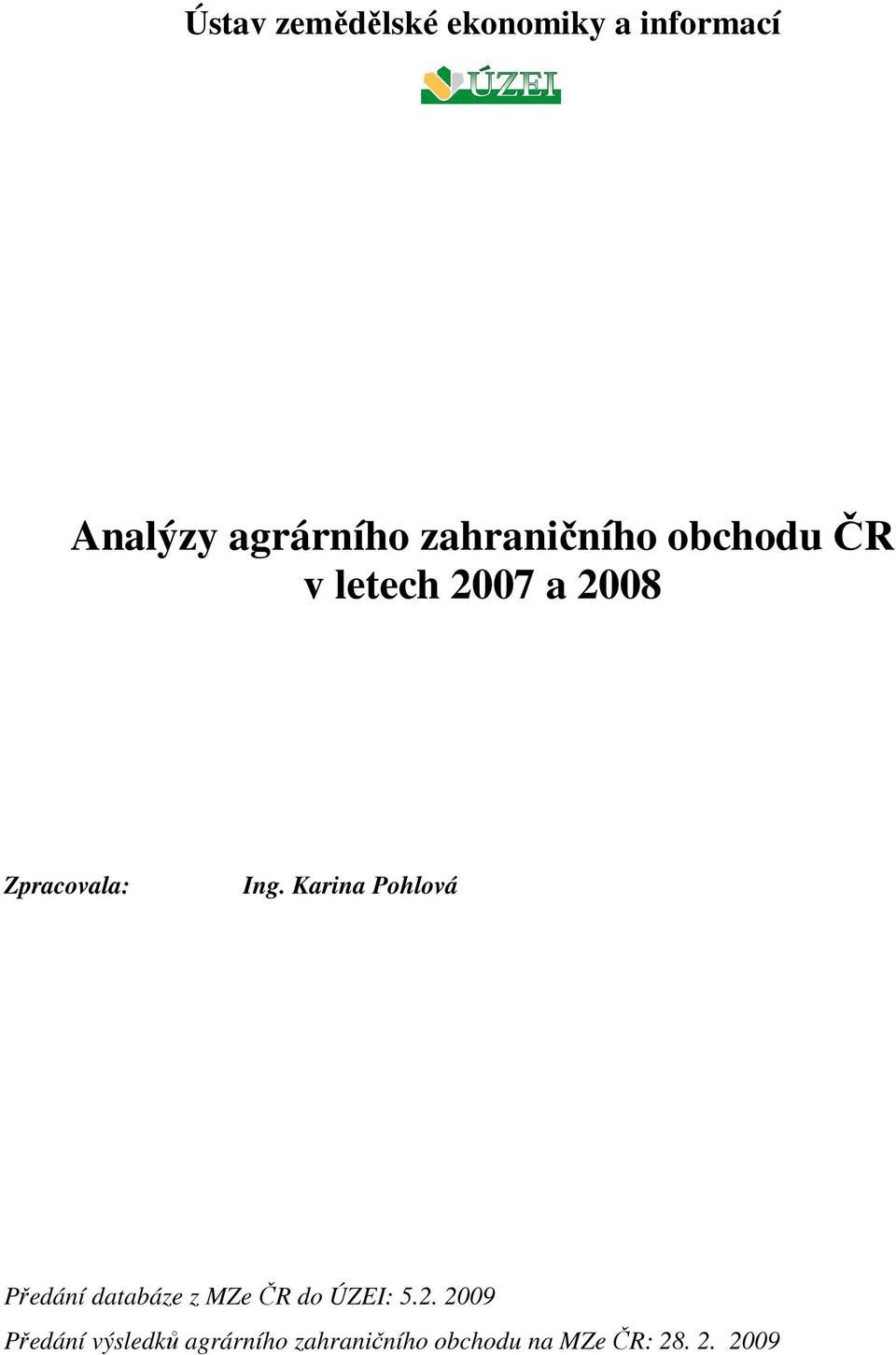 Karina Pohlová Předání databáze z MZe ČR do ÚZEI: 5.2.