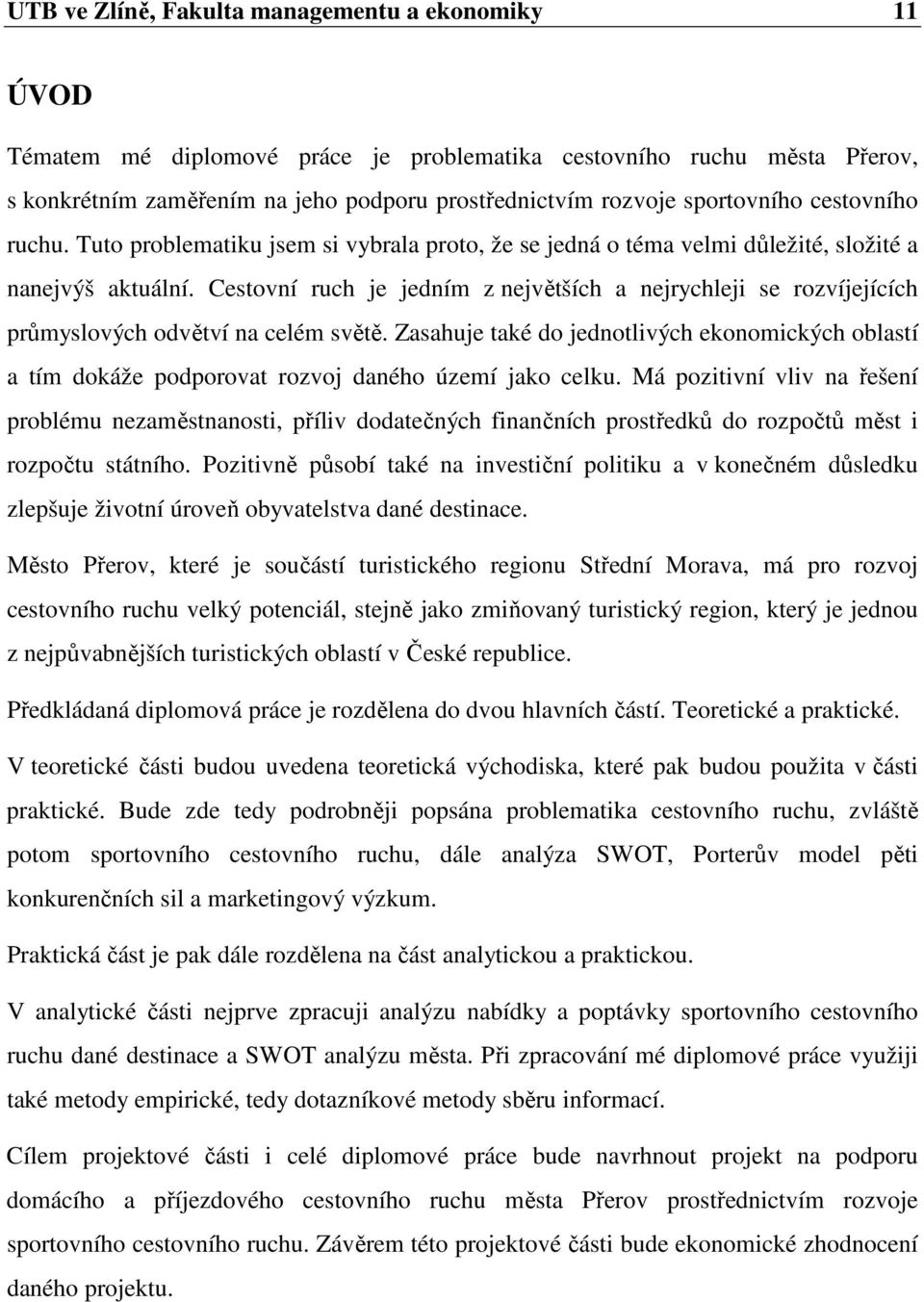 Cestovní ruch je jedním z největších a nejrychleji se rozvíjejících průmyslových odvětví na celém světě.