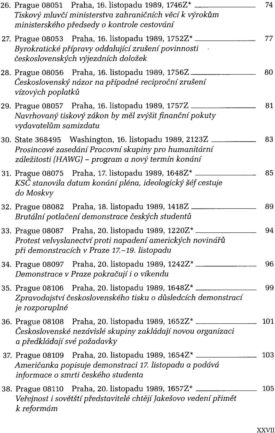 listopadu 1989, 1756Z Československý názor na případné reciproční zrušení vízových poplatků 29. Prague 08057 Praha, 16.