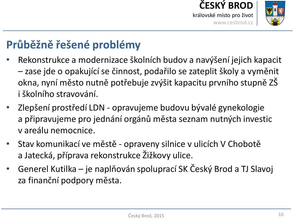 Zlepšení prostředí LDN - opravujeme budovu bývalé gynekologie a připravujeme pro jednání orgánů města seznam nutných investic v areálu nemocnice.