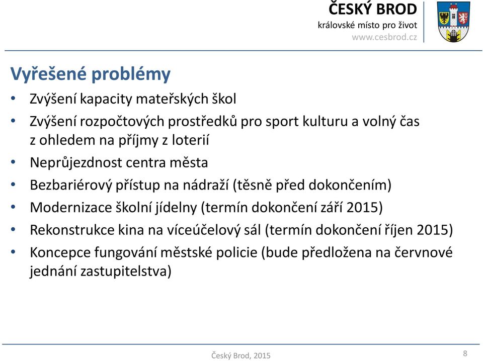 dokončením) Modernizace školní jídelny (termín dokončení září 2015) Rekonstrukce kina na víceúčelový sál (termín