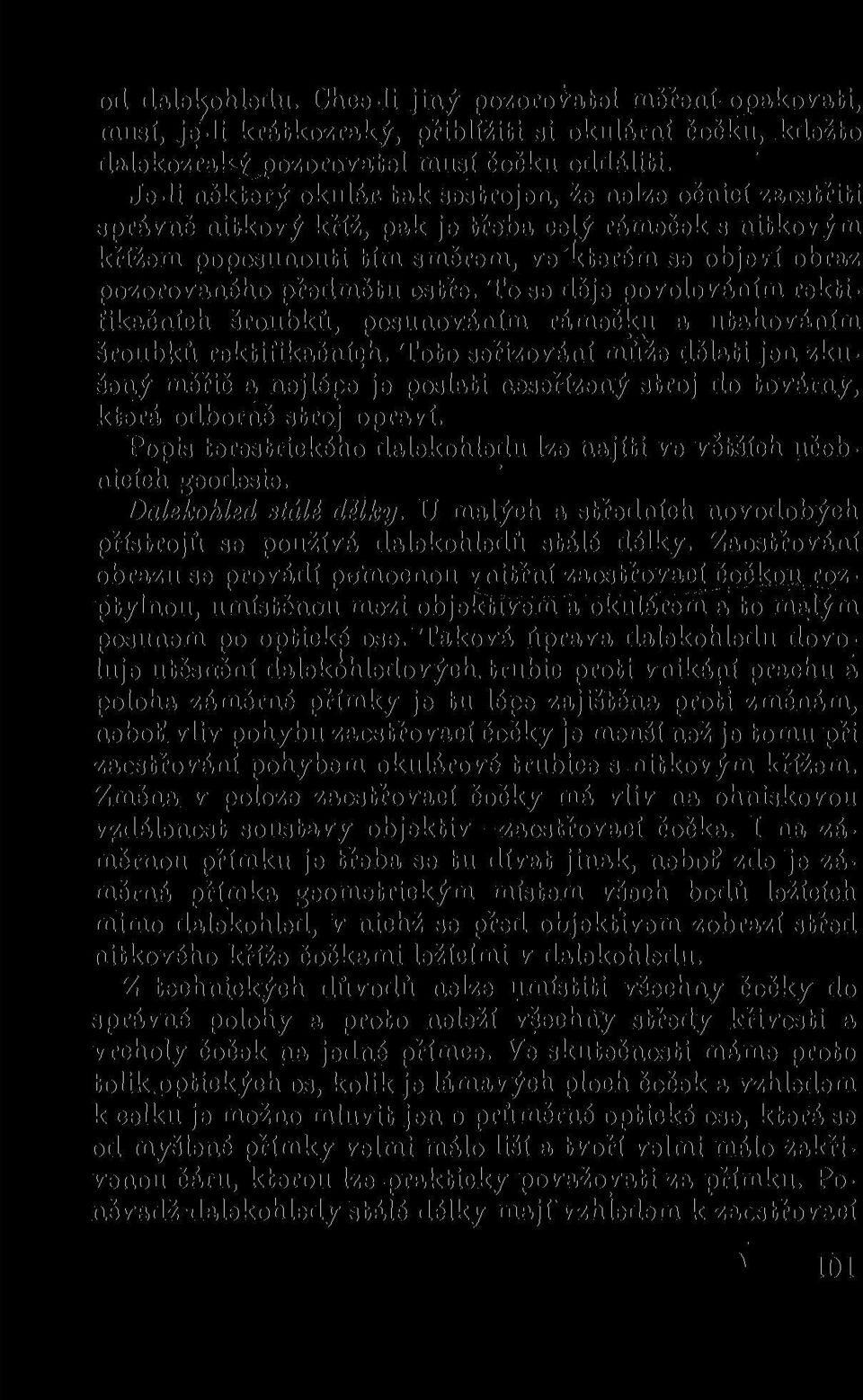 předmětu ostře. To se děje povolováním rektifikačních šroubků, posunováním rámečku a utahováním šroubků rektifikačních.