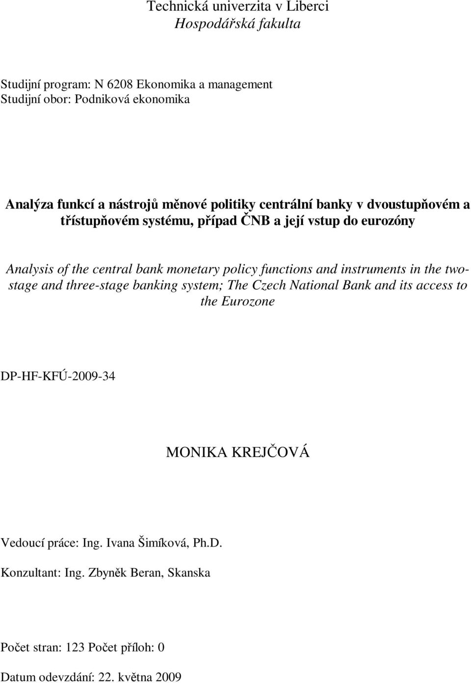 policy functions and instruments in the twostage and three-stage banking system; The Czech National Bank and its access to the Eurozone