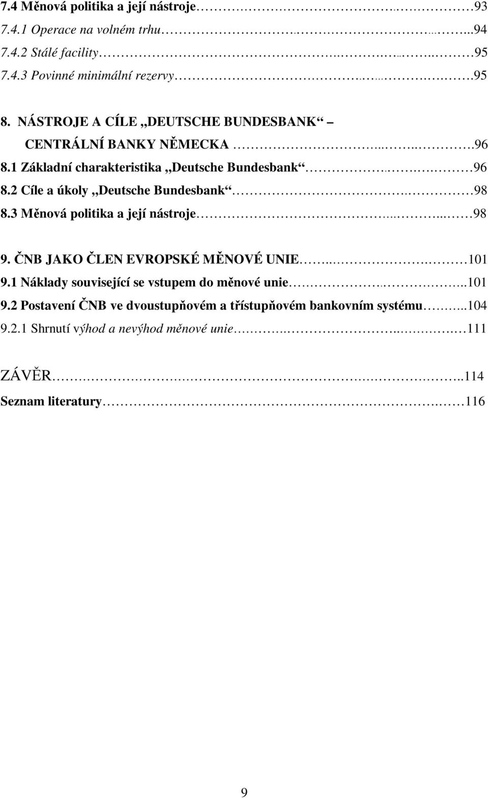 2 Cíle a úkoly Deutsche Bundesbank. 98 8.3 Mnová politika a její nástroje.... 98 9. NB JAKO LEN EVROPSKÉ MNOVÉ UNIE... 101 9.