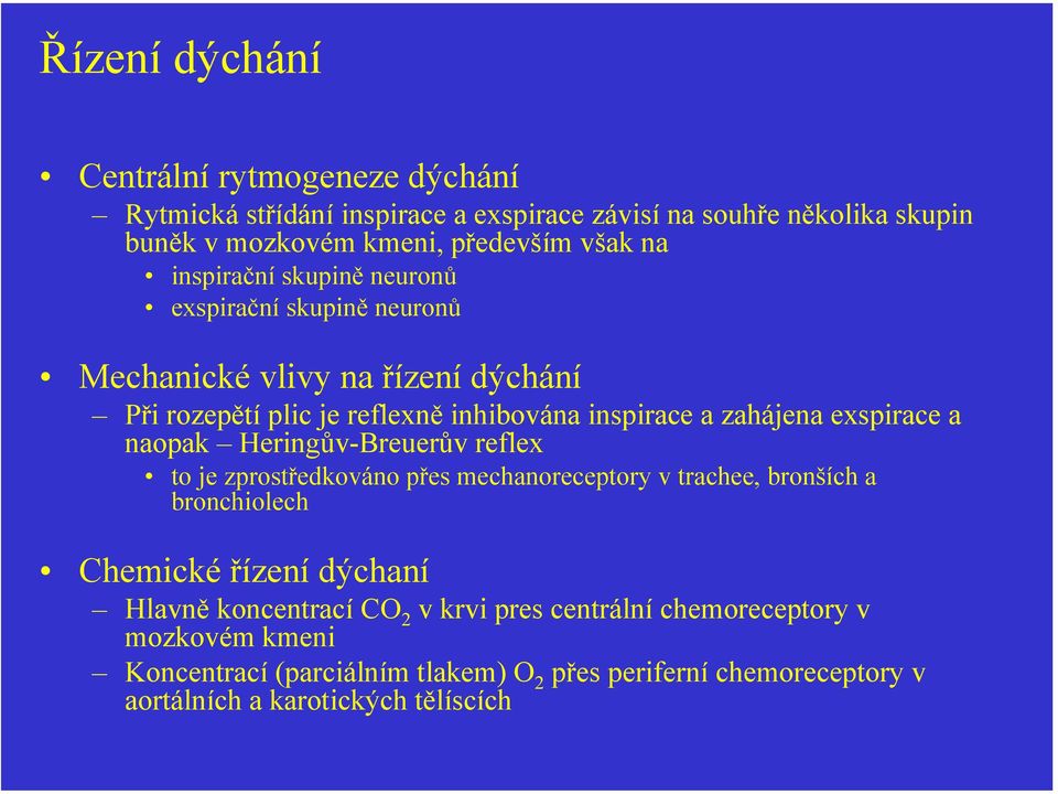 exspirace a naopak Heringův-Breuerůvreflex to je zprostředkováno přes mechanoreceptory v trachee, bronších a bronchiolech Chemické řízení dýchaní Hlavně