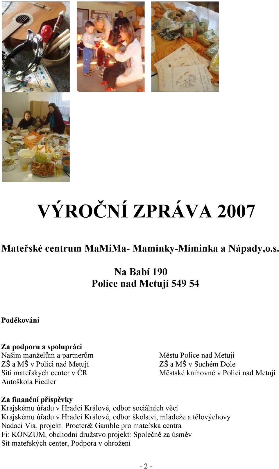 Na Babí 190 Police nad Metují 549 54 Poděkování Za podporu a spolupráci Našim manželům a partnerům ZŠ a MŠ v Polici nad Metují Síti mateřských center v ČR