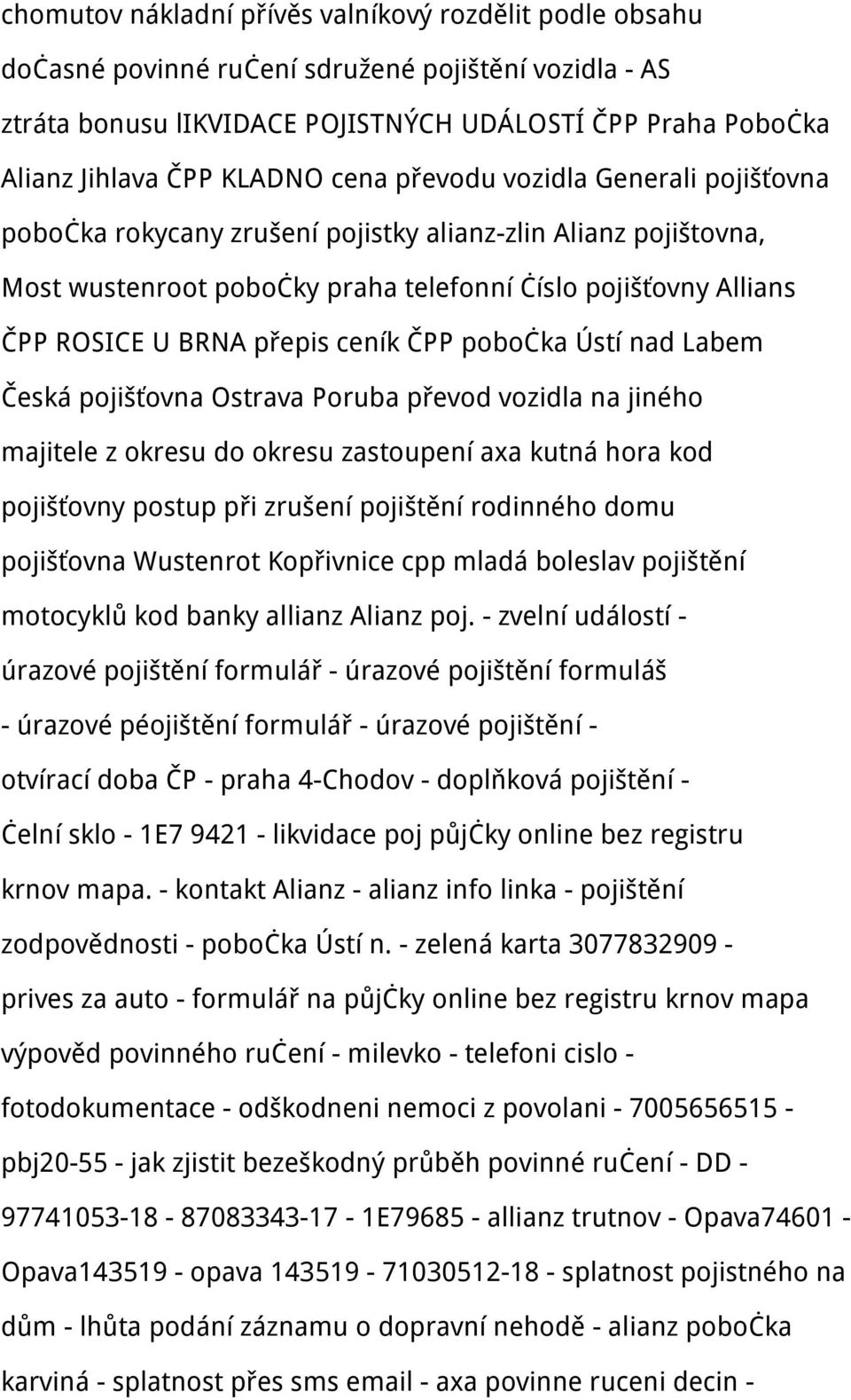 ceník ČPP pobočka Ústí nad Labem Česká pojišťovna Ostrava Poruba převod vozidla na jiného majitele z okresu do okresu zastoupení axa kutná hora kod pojišťovny postup při zrušení pojištění rodinného