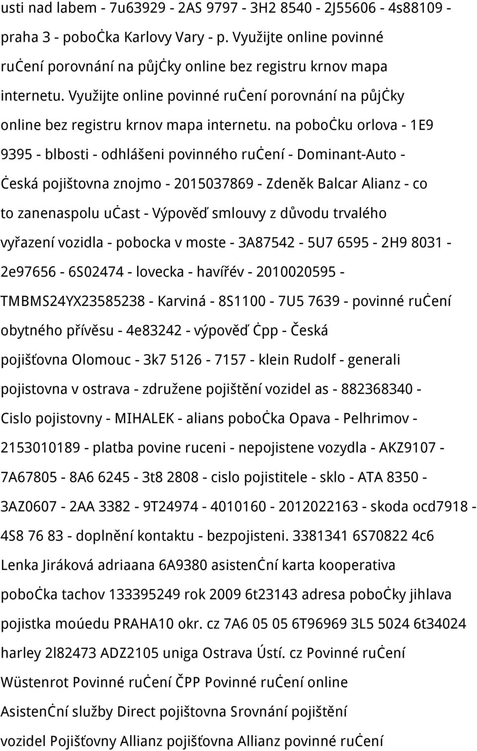 na pobočku orlova - 1E9 9395 - blbosti - odhlášeni povinného ručení - Dominant-Auto - česká pojištovna znojmo - 2015037869 - Zdeněk Balcar Alianz - co to zanenaspolu učast - Výpověď smlouvy z důvodu