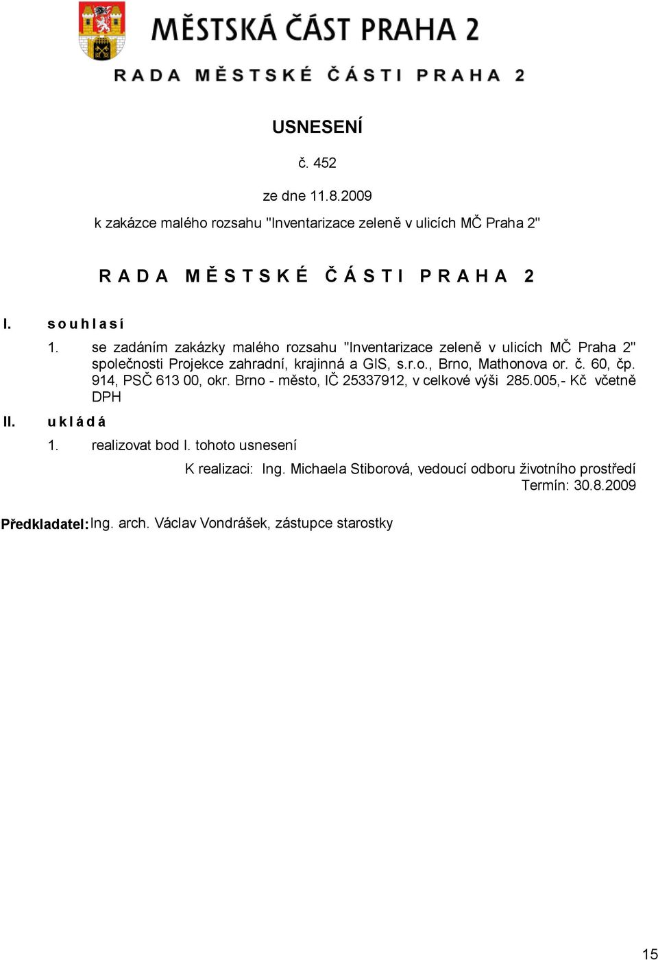 se zadáním zakázky malého rozsahu "Inventarizace zeleně v ulicích MČ Praha 2" společnosti Projekce zahradní, krajinná a GIS, s.r.o., Brno, Mathonova or.