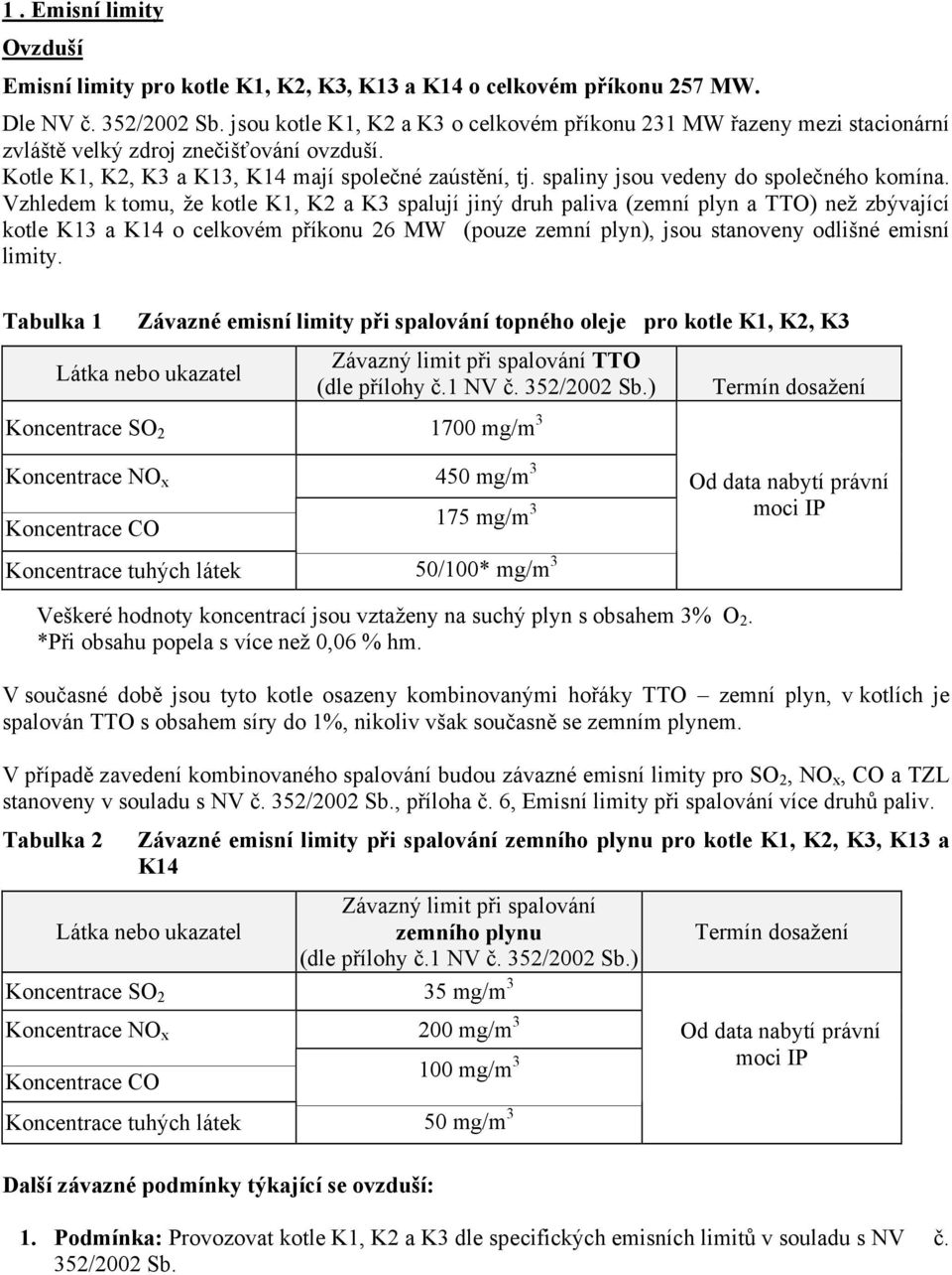 spaliny jsou vedeny do společného komína.