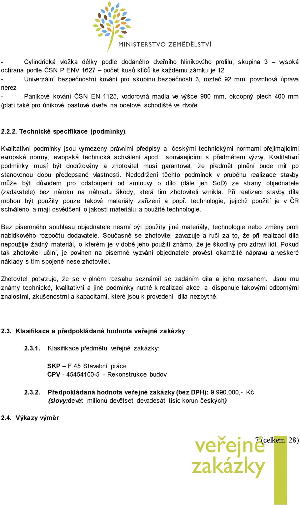 schodiště ve dvoře. 2.2.2. Technické specifikace (podmínky).