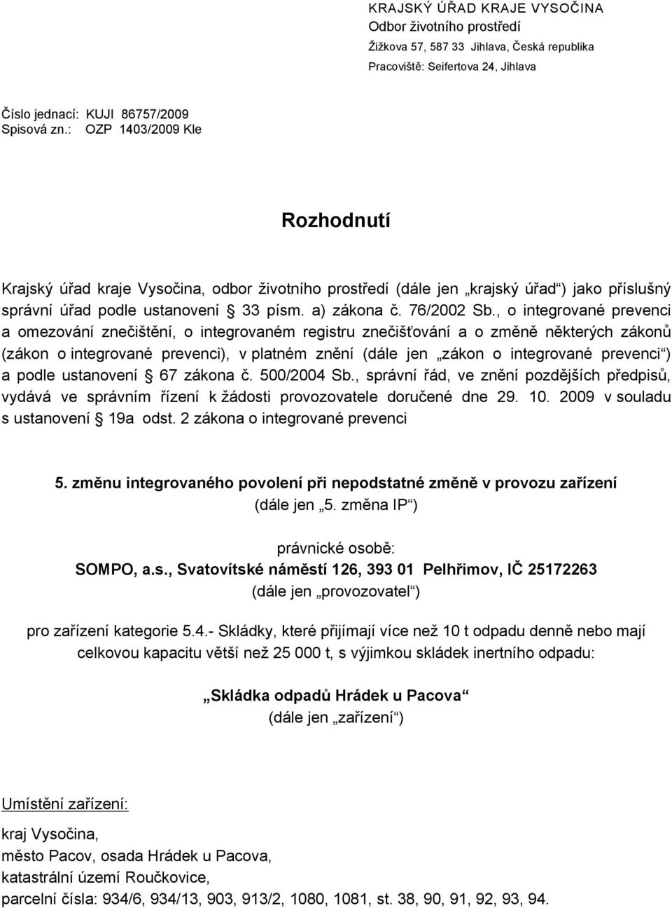 , o integrované prevenci a omezování znečištění, o integrovaném registru znečišťování a o změně některých zákonů (zákon o integrované prevenci), v platném znění (dále jen zákon o integrované prevenci