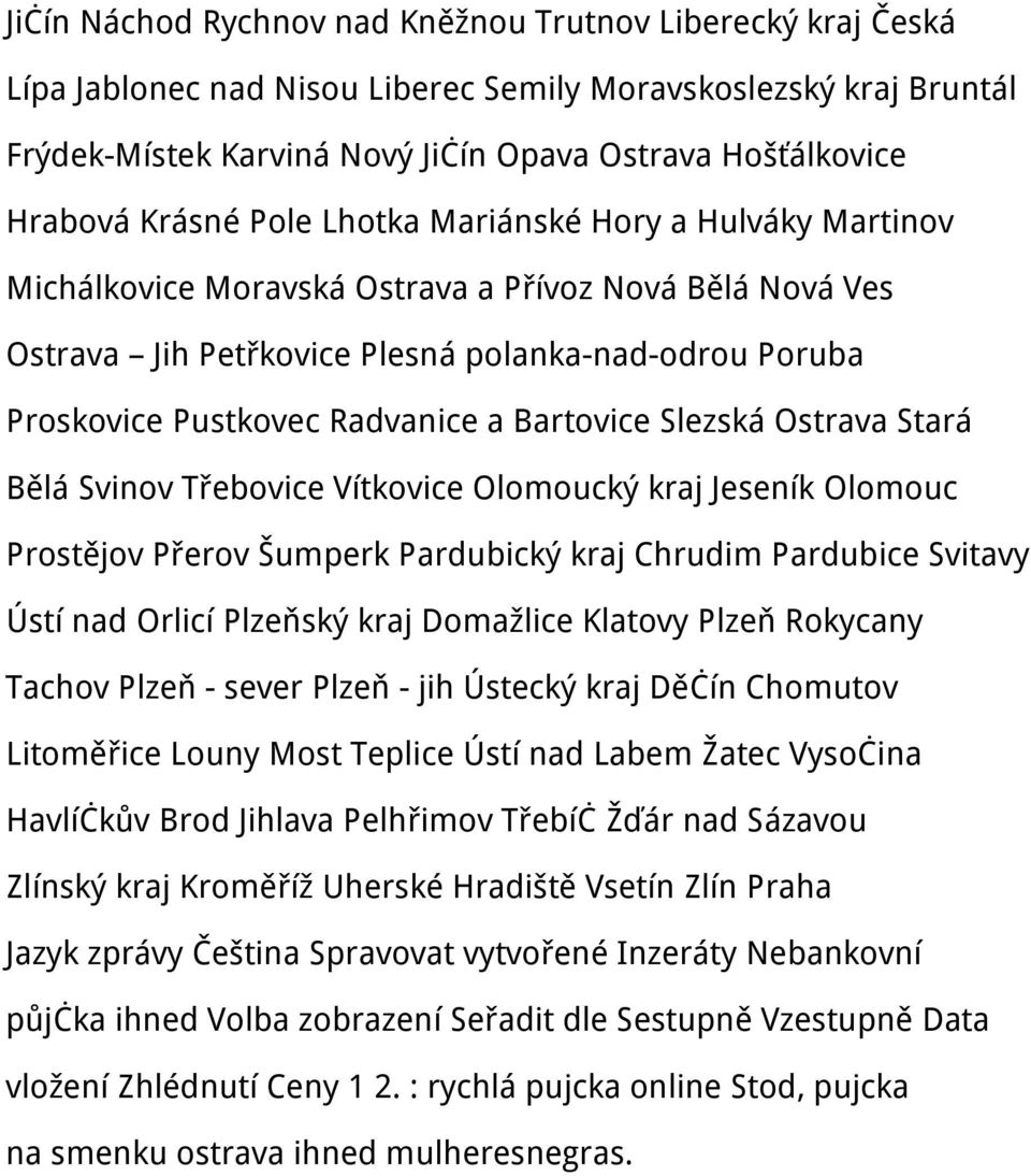 Bartovice Slezská Ostrava Stará Bělá Svinov Třebovice Vítkovice Olomoucký kraj Jeseník Olomouc Prostějov Přerov Šumperk Pardubický kraj Chrudim Pardubice Svitavy Ústí nad Orlicí Plzeňský kraj