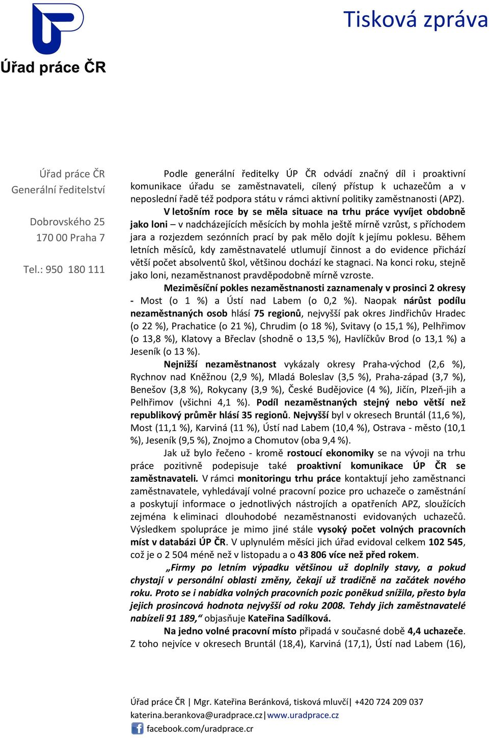 V letošním roce by se měla situace na trhu práce vyvíjet obdobně jako loni v nadcházejících měsících by mohla ještě mírně vzrůst, s příchodem jara a rozjezdem sezónních prací by pak mělo dojít k