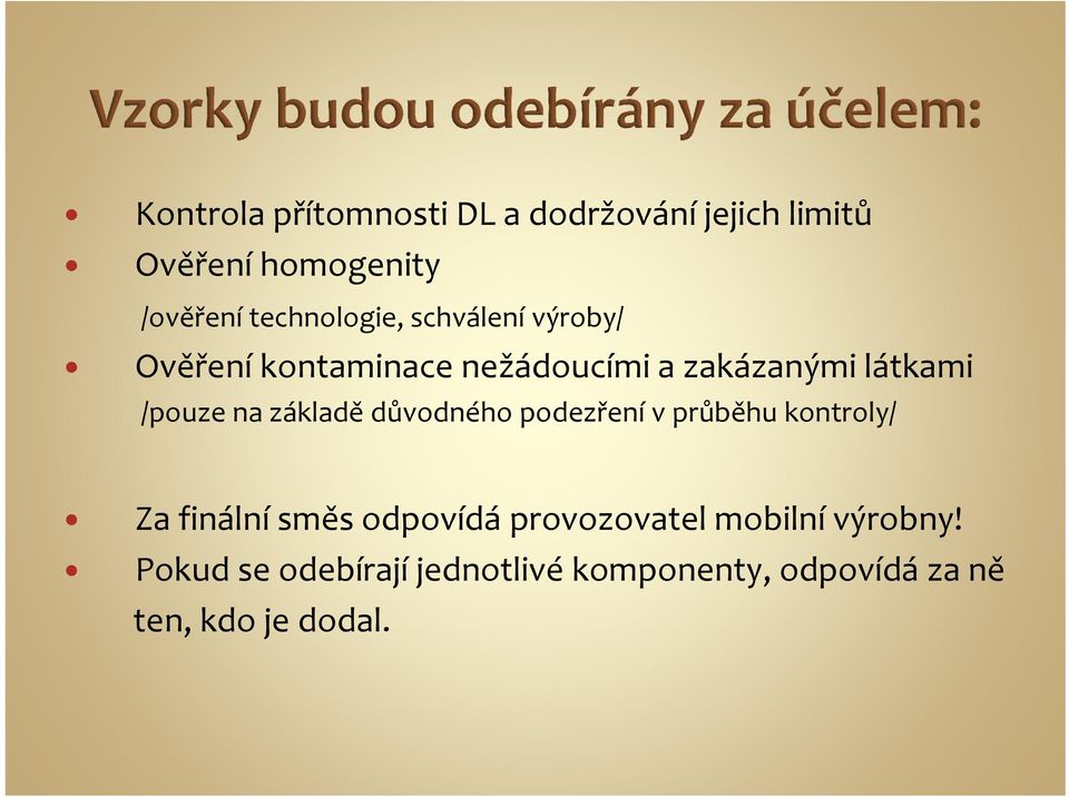 /pouze na základě důvodného podezření v průběhu kontroly/ Za finální směs odpovídá