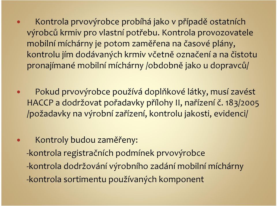 míchárny /obdobně jako u dopravců/ Pokud prvovýrobce používá doplňkové látky, musí zavést HACCP a dodržovat pořadavky přílohy II, nařízení č.