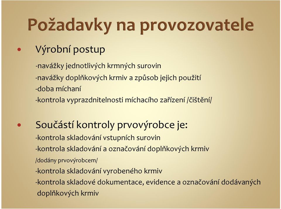 skladování vstupních surovin kontrola skladování a označování doplňkových krmiv /dodány prvovýrobcem/