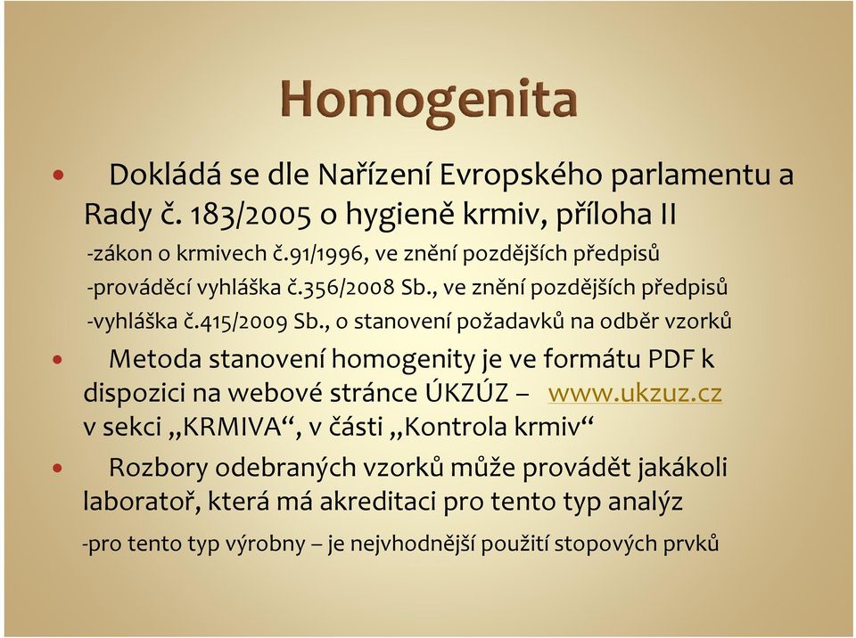 , o stanovení požadavků na odběr vzorků Metoda stanovení homogenity je ve formátu PDF k dispozici na webové stránce ÚKZÚZ www.ukzuz.