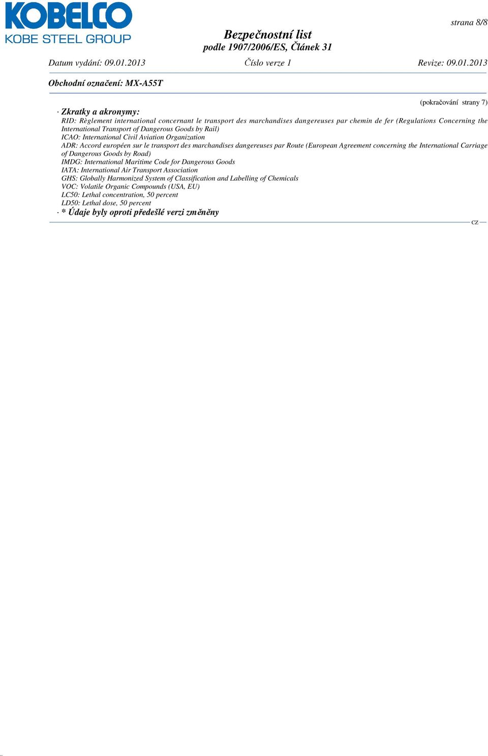 Agreement concerning the International Carriage of Dangerous Goods by Road) IMDG: International Maritime Code for Dangerous Goods IATA: International Air Transport Association GHS: Globally