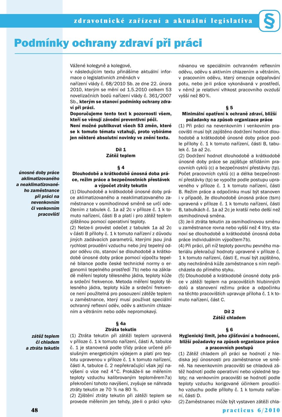 2010 celkem 53 novelizačních bodů nařízení vlády č. 361/2007 Sb., kterým se stanoví podmínky ochrany zdraví při práci.