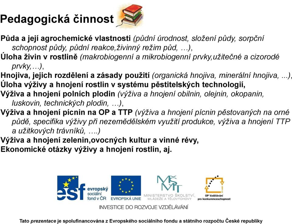 ..), Úloha výživy a hnojení rostlin v systému pěstitelských technologií, Výživa a hnojení polních plodin (výživa a hnojení obilnin, olejnin, okopanin, luskovin, technických plodin, ), Výživa a