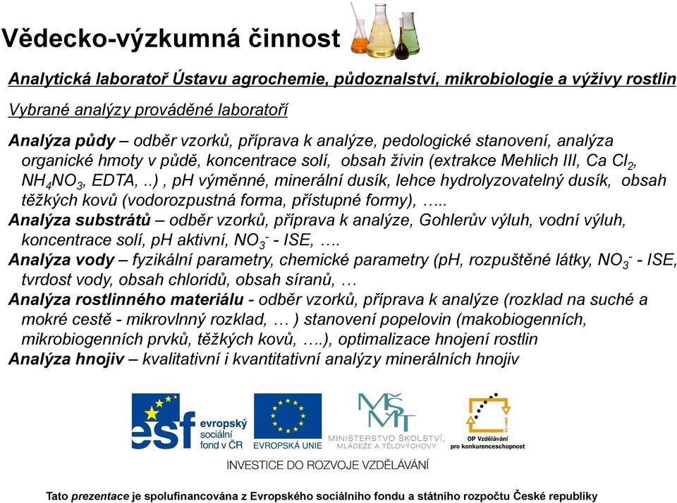 .), ph výměnné, minerální dusík, lehce hydrolyzovatelný dusík, obsah těžkých kovů (vodorozpustná forma, přístupné formy),.