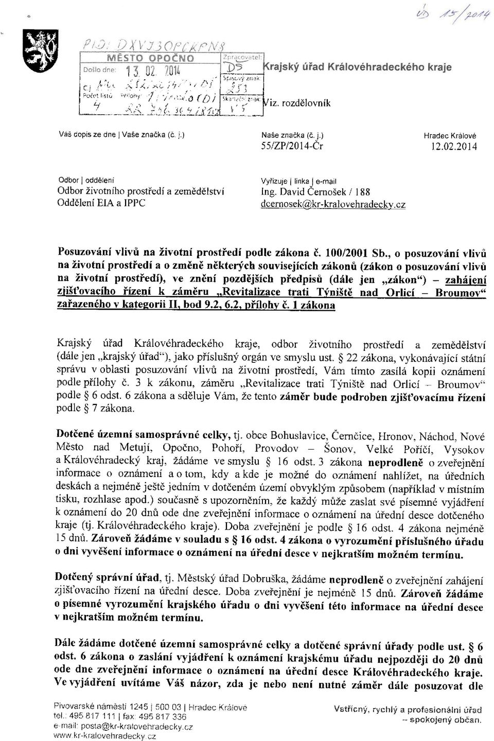 ) Naše značka (č. j.) 55/ZP/2014-Čr Hradec Králové 12.02.2014 Odbor j o ddělení Odbor životního prostředí a zemědělství Oddělení EIA a IPPC Vyřizuje linkaj e-mail Ing.