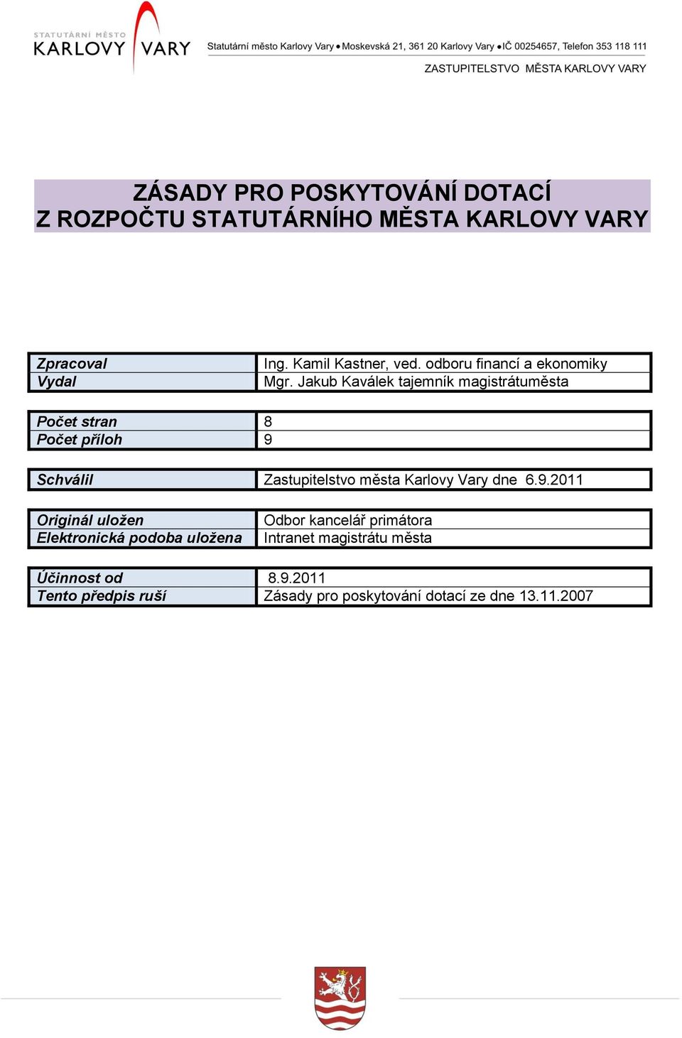 Jakub Kaválek tajemník magistrátuměsta Počet stran 8 Počet příloh 9 Schválil Zastupitelstvo města Karlovy Vary