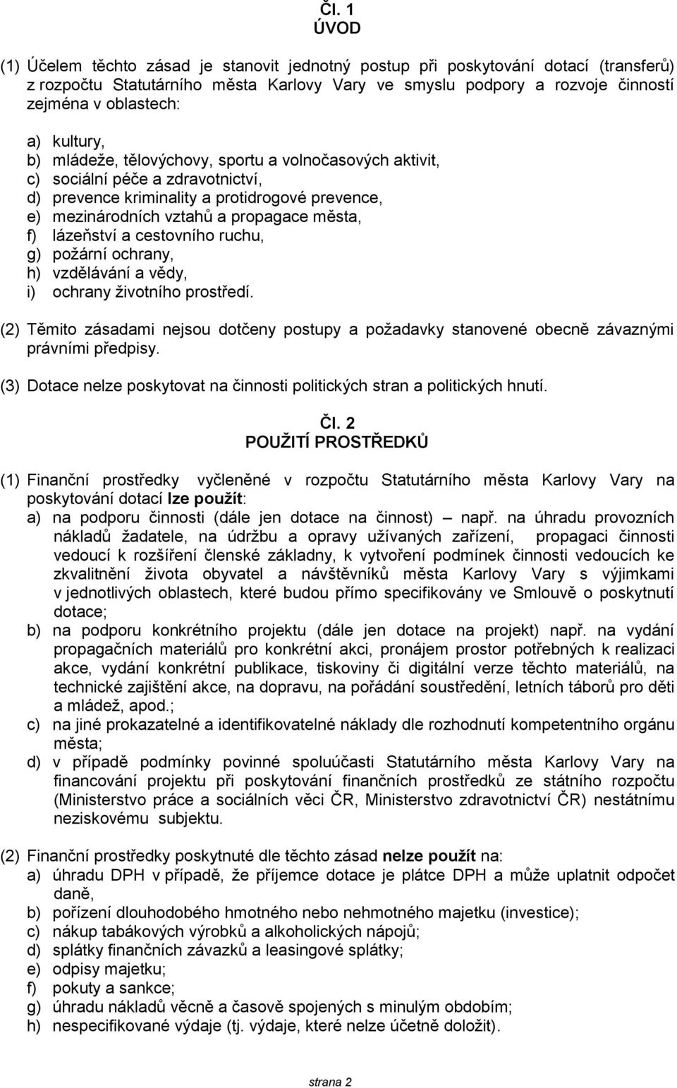 lázeňství a cestovního ruchu, g) poţární ochrany, h) vzdělávání a vědy, i) ochrany ţivotního prostředí.