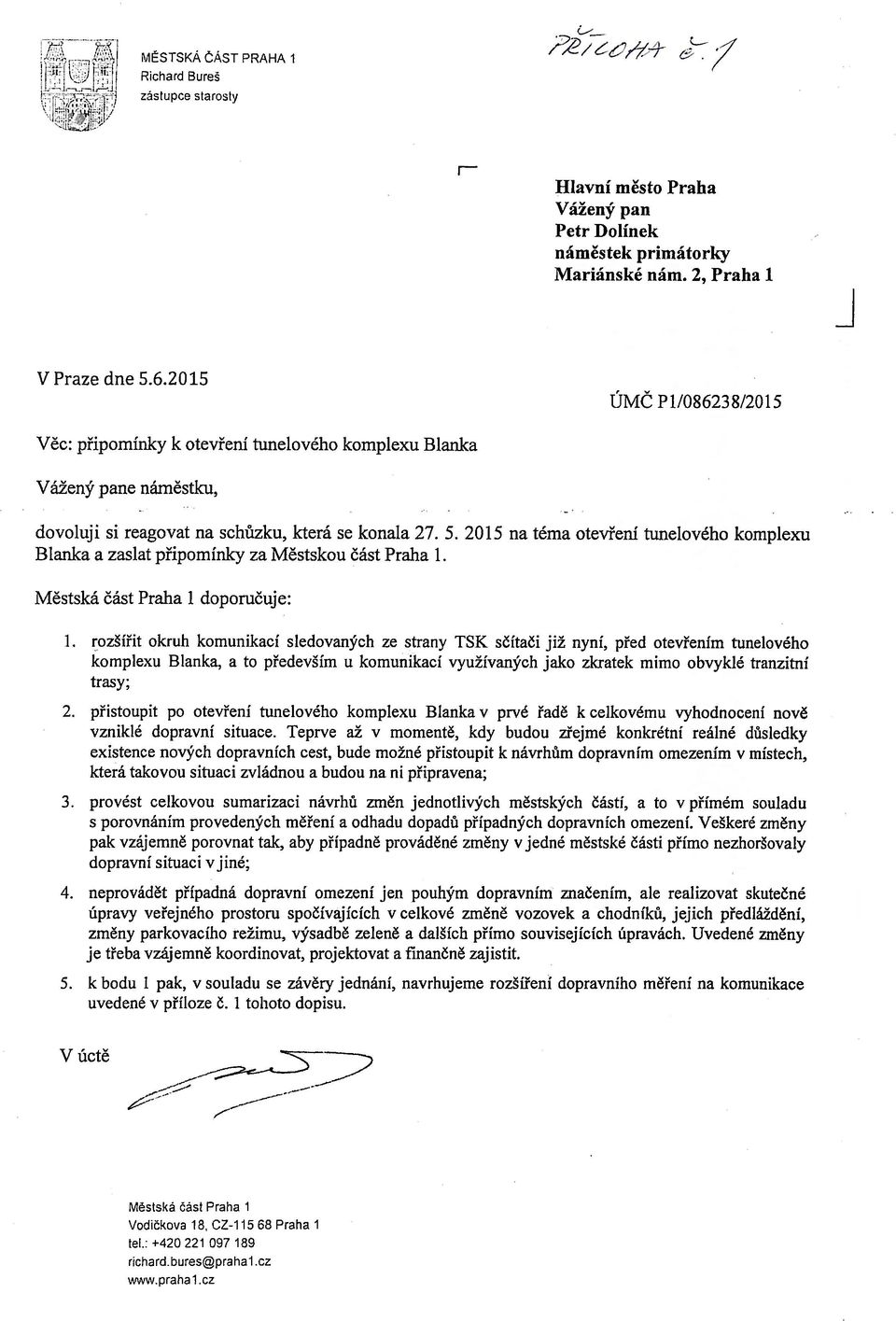 2015 na téma otevření tunelového komplexu Blanka a zaslat připomínky za Městskou část Praha 1. Městská část Praha 1 doporučuje: 1.