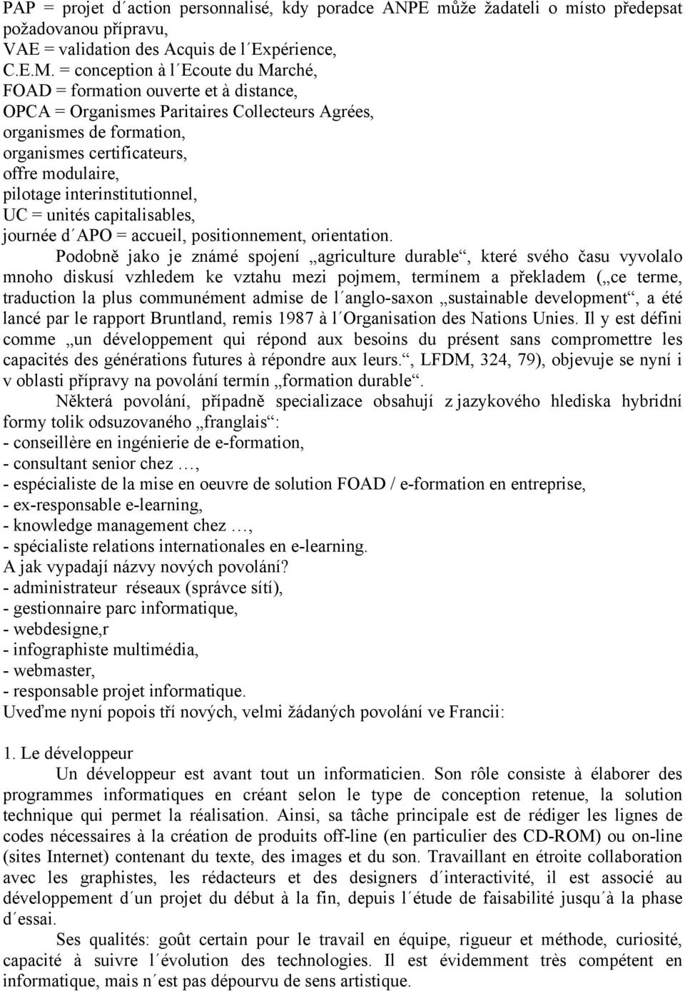 pilotage interinstitutionnel, UC = unités capitalisables, journée d APO = accueil, positionnement, orientation.