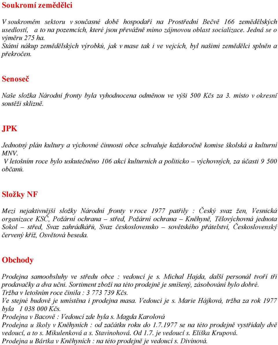 Senoseč Naše složka Národní fronty byla vyhodnocena odměnou ve výši 500 Kčs za 3. místo v okresní soutěži sklizně.
