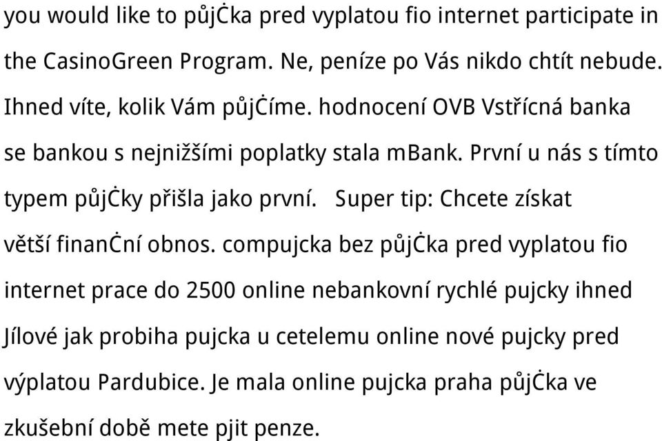 První u nás s tímto typem půjčky přišla jako první. Super tip: Chcete získat větší finanční obnos.