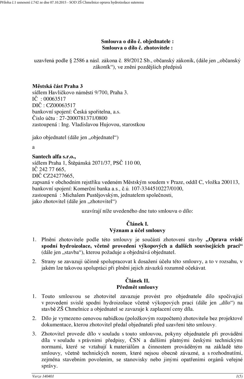 IČ : 00063517 DIČ : CZ00063517 bankovní spojení: Česká spořitelna, a.s. Číslo účtu : 27-2000781371/0800 zastoupená : Ing.