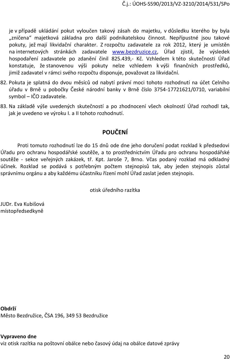 cz, Úřad zjistil, že výsledek hospodaření zadavatele po zdanění činil 825.439,- Kč.