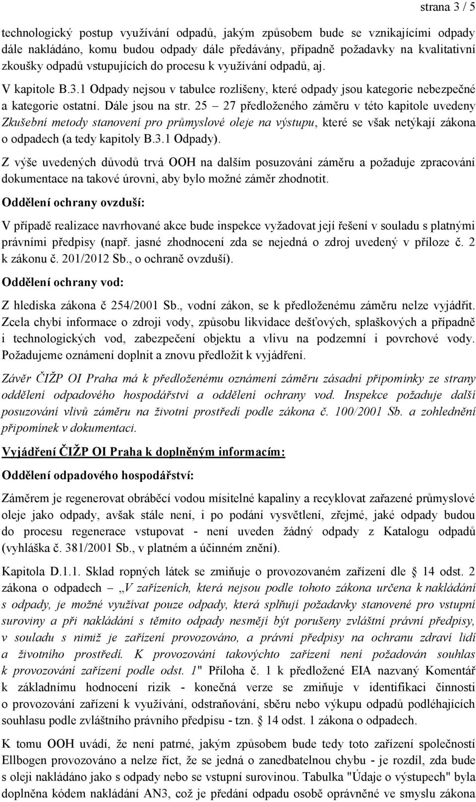 25 27 předloženého záměru v této kapitole uvedeny Zkušební metody stanovení pro průmyslové oleje na výstupu, které se však netýkají zákona o odpadech (a tedy kapitoly B.3.1 Odpady).