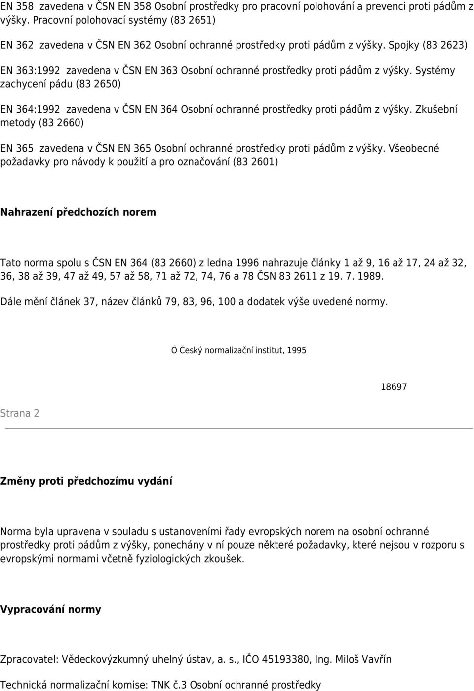 Spojky (83 2623) EN 363:1992 zavedena v ČSN EN 363 Osobní ochranné prostředky proti pádům z výšky.