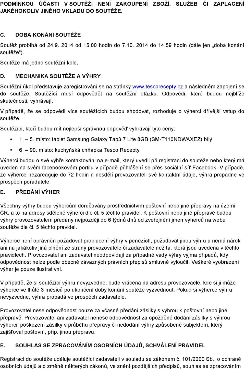 cz a následném zapjení se d sutěže. Sutěžící musí dpvědět na sutěžní tázku. Odpvědi, které budu nejblíže skutečnsti, vyhrávají.