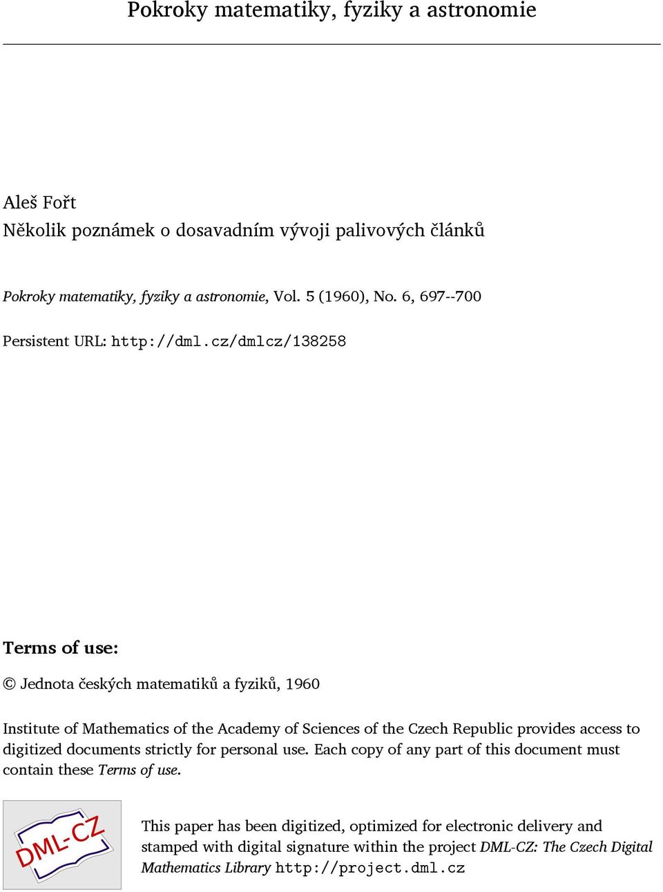 cz/dmlcz/138258 Terms of use: Jednota českých matematiků a fyziků, 1960 Institute of Mathematics of the Academy of Sciences of the Czech Republic provides access to