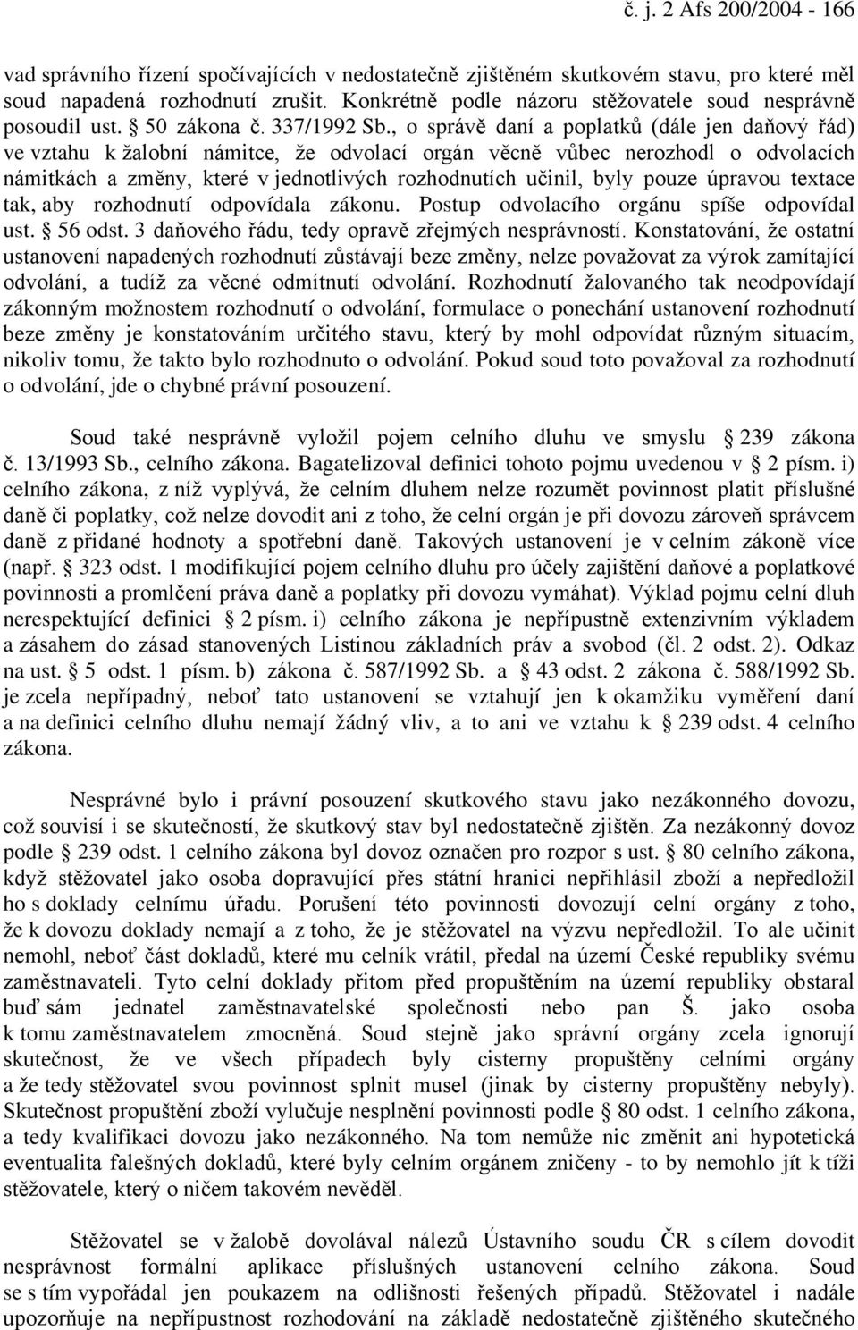 , o správě daní a poplatků (dále jen daňový řád) ve vztahu k žalobní námitce, že odvolací orgán věcně vůbec nerozhodl o odvolacích námitkách a změny, které v jednotlivých rozhodnutích učinil, byly