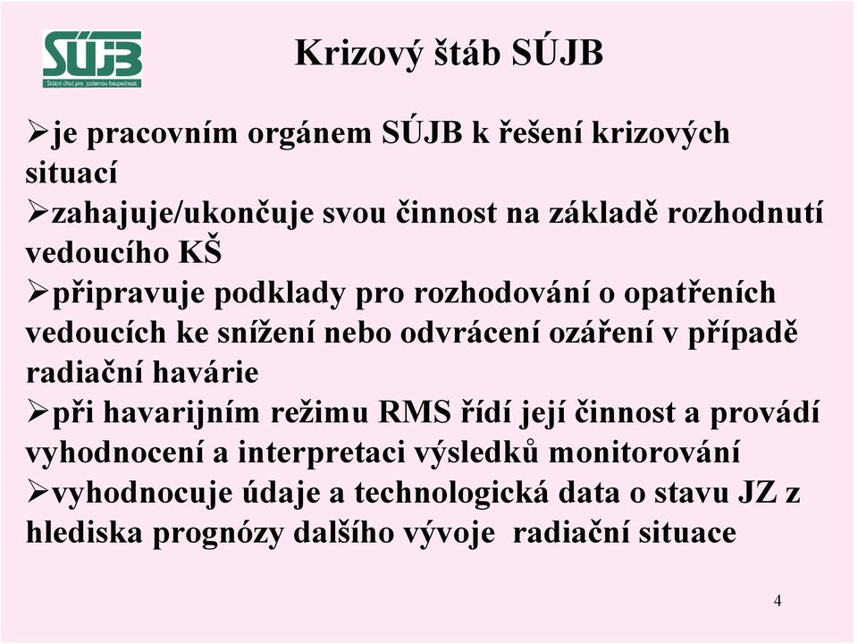 ozáření v případě radiační havárie při havarijním režimu RMS řídí její činnost a provádí vyhodnocení a interpretaci