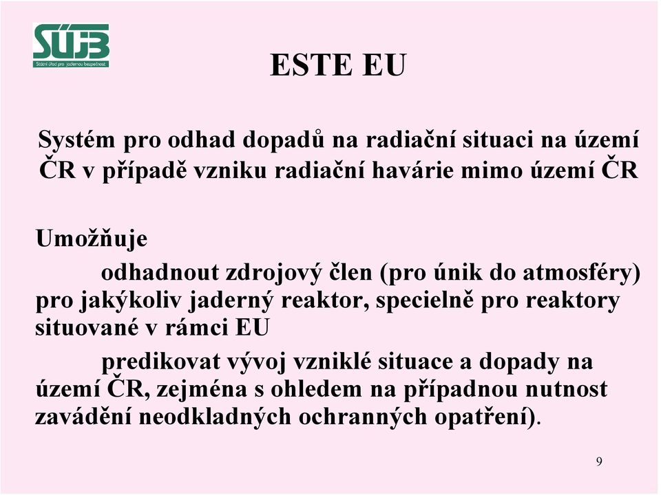 jaderný reaktor, specielně pro reaktory situované v rámci EU predikovat vývoj vzniklé situace a